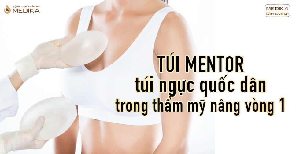 Túi Mentor - Túi ngực quốc dân được nhiều chị em lựa chọn - Nangngucxe.vn
